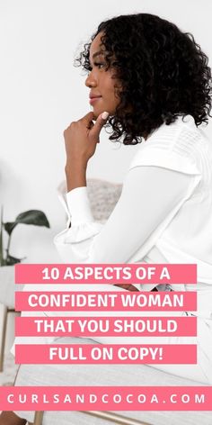 a woman with her hand on her chin and the words 10 aspects of a confident woman that you should full on copy