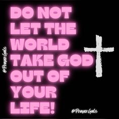 a cross with the words do not let the world take god out of your life