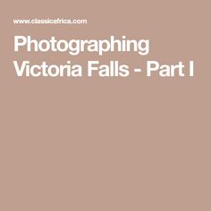 the words photographing victoria falls - part i in white on a brown background with an image