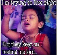 a young child with his hands in the air and an image of him saying, i'm trying to live right now but they keep on testing me lord