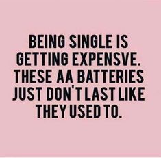 a quote that says being single is getting expensive