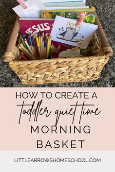 a basket full of books with the title how to create a toddler quiet time morning basket