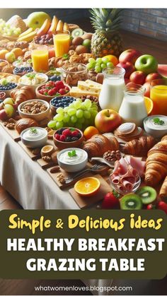 a table full of breakfast foods with the words simple and delicious ideas healthy breakfast grazing table