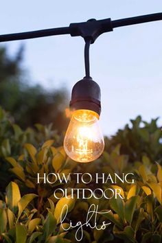 a light bulb hanging from a wire with the words how to hang outdoor lights on it