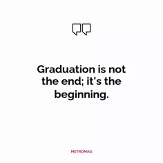 the words graduation is not the end, it's the beginning on a white background