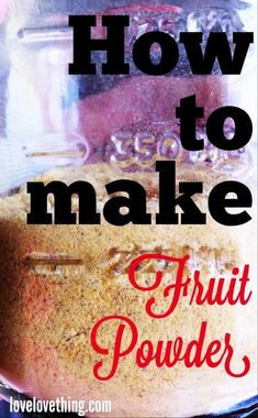 how to make fruit powder in a jar with text overlay that reads how to make fruit powder