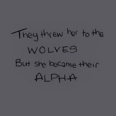 a black and white photo with the words, they knew her to the wolfs but she become their alpha