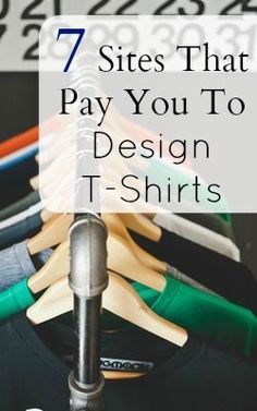 clothes on hangers with the words 7 sites that pay you to design t - shirts