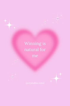 a pink heart with the words winning is natural for me