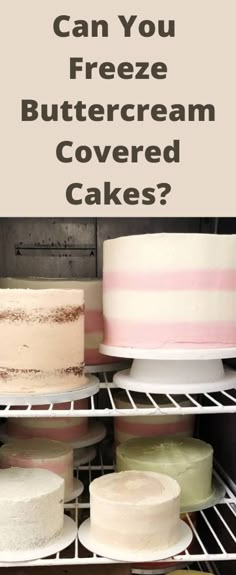 three different types of cake on shelves with the words can you freeze buttercream covered cakes?