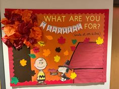 a bulletin board with an image of a charlie brown and autumn leaves on it that says, what are you for?