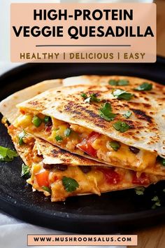 two quesadillas stacked on top of each other with text overlay that reads high - protein veggie quesadilla healthy i delicious easy