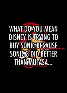 an image with the words, what do you mean disney is trying to buy sonic because song