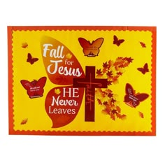 a banner with butterflies and a cross on it that says, fall for jesus he never leaves