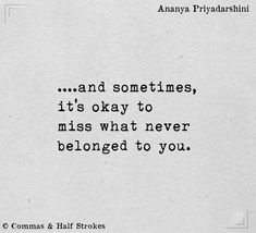 an image of a quote from anaya priyatdasshi on the topic and sometimes, it's okay to miss what never belongs belonging to you