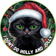 a black cat wearing a santa hat with the words, don't do holly and jolly