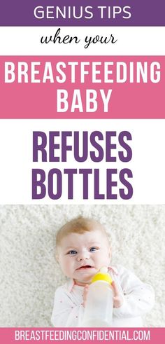 a baby holding a bottle with the text genius tips when your breastfeeding baby refuses bottles