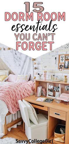 a bedroom with a bed, desk and chair in it text reads 15 dorm room essentials you can't forget