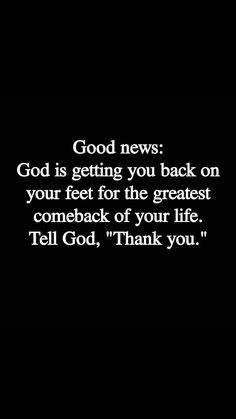 a black and white photo with the words god is getting you back on your feet for the greatest comeback of your life, tell god, thank you