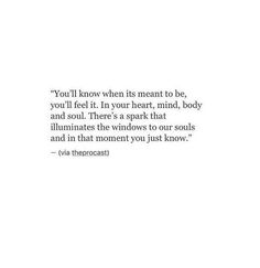 a white background with an image of the words you'll know when its meant to be, you'll feel it in your heart, mind, mind, body and soul