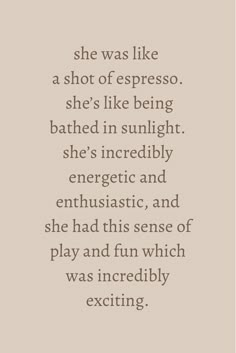 a quote that reads she was like a shot of espresso she's like being