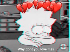 a cartoon character with hearts on his head and the caption why don't you love me?