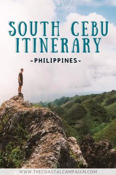 a man standing on top of a mountain with the words south cebu itinerary philippines