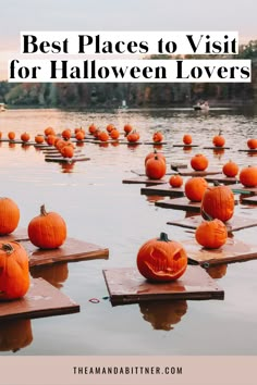 pumpkins on wooden boards in the water with text overlay saying best places to visit for halloween lovers