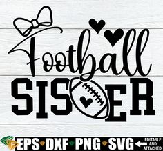 football svg cut file with the words football sister and a ball on it, in black