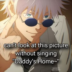 an anime character with glasses on his face and the caption says, can't look at this picture without singing daddy's home