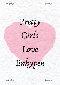 a pink heart with the words pretty girls love enhypen on it's side