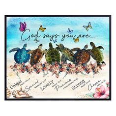 three turtles on the beach with butterflies and flowers around them, saying god says you are