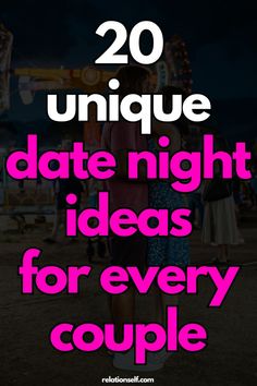 two people standing next to each other with the text 20 unique date night ideas for every couple