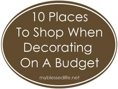 the words 10 places to shop when decorating on a budget are in white and brown