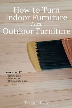 a paint brush with the words how to turn indoor furniture into outdoor furniture on it