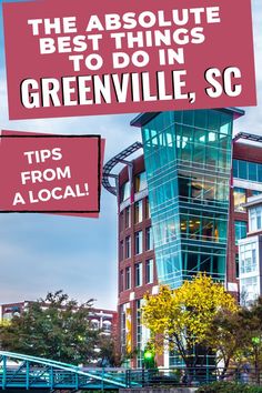 an image of a building with the words, the absolute best things to do in greenville, sc tips from a local