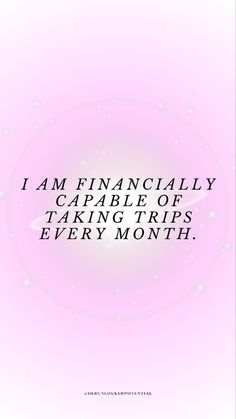 the words i am financiallyly capable of taking trips every month on pink and white background