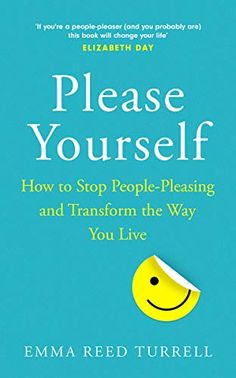 the book cover for please yourself how to stop people - pleasing and transform the way you live