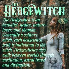 The Hedgewitch is an herbalist, healer, nature lover and shaman. Generally a solitary witch, each hedgewitch path is individual to the with. Hedgewitches also walk between worlds through meditation, astral travel and divination. Hedge Witchcraft, Witch Types, Solitary Witch, Nature Witch, Green Witchcraft, Witch Quotes, Eclectic Witch, Wiccan Spell Book, Witchcraft Spell Books