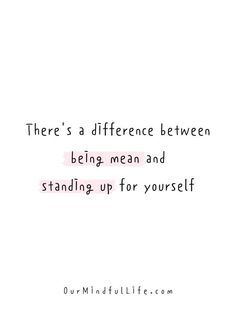 there's a difference between being mean and standing up for yourself