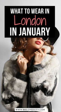 a woman wearing a fur coat and hat with the words what to wear in london in january