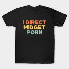 "I Direct Midget Porn" graphic tee – a funny and hilarious outfit filled with jokes, memes, quotes, and sarcastic sayings. Perfect for birthdays, Christmas, and various occasions for both men and women. Embrace retro and vintage vibes while incorporating offensive adult humor. This tee is an ideal gift idea for those who appreciate bold and unapologetic humor in their wardrobe. Make a sarcastic statement with this tee. -- Choose from our vast selection of Crewneck and V-Neck T-Shirts to match wi Funny Tshirts Memes, Funny Tshirt Quotes Humor, Funny Shirts Women Hilarious, Husband Clothes, Funny Tshirt Quotes, Gear Room, Meme Shirts, White Elephant Party, Sarcastic Sayings