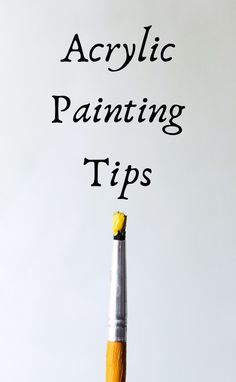 a pencil with the words acrylic painting tips written on it