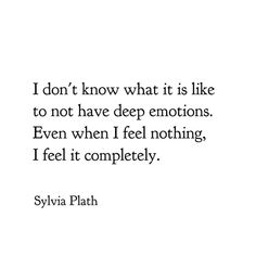 a quote from syvia plath about what it is like to not have deep emotions