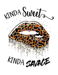 a leopard print with the words kinda sweet and a kiss on it's lips