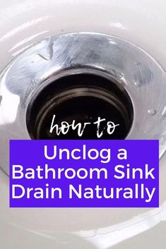 a bathroom sink drain with the words how to unclog a bathroom sink drain naturally