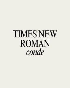 the words times new roman conde are black and white