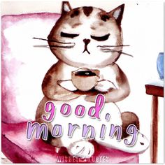 a watercolor painting of a cat holding a coffee cup with the words good morning on it