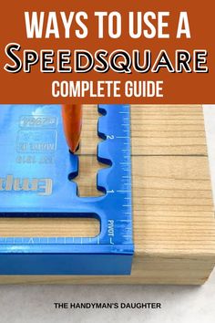 a wooden ruler with the words ways to use a speed square complete guide on it