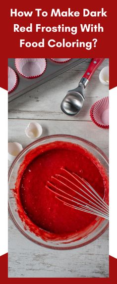 how to make dark red frosting with food coloring in the bowl and whisks